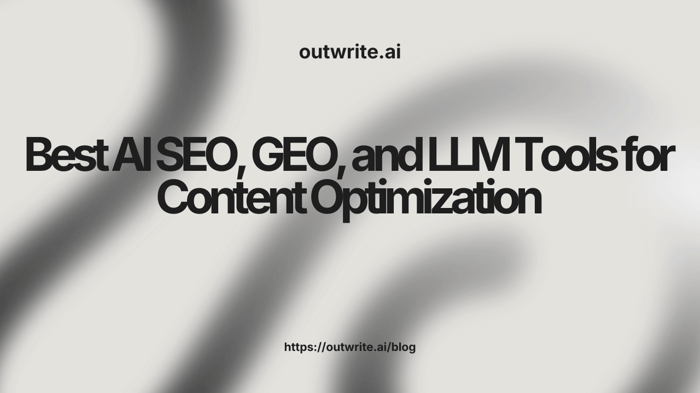 Best AI SEO, GEO, and LLM Tools for Content Optimization